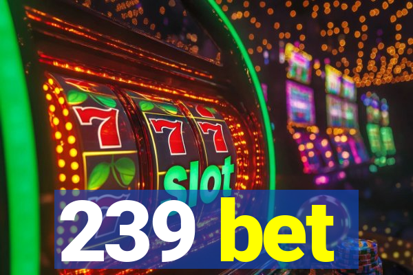 239 bet